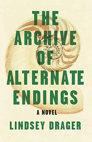 The Archive of Alternate Endings – Lindsey Drager
